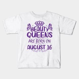 Beauty Queens Are Born On August 16 Happy Birthday To Me You Nana Mommy Aunt Sister Cousin Daughter Kids T-Shirt
